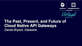 The Past, Present, and Future of Cloud Native API Gateways - Daniel Bryant, Datawire