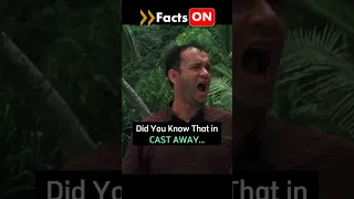 Did you know that in CAST AWAY...