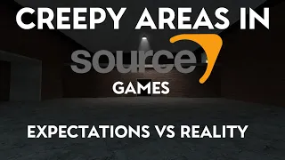 Creepy Areas in Source games: Expectations vs Reality