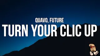 Quavo & Future - Turn Your Clic Up (Lyrics)