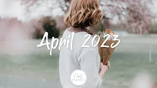 April 2023 | Songs for April | Best Indie/Pop/Folk/Acoustic Playlist