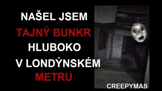 CREEPYMAS: NAŠEL JSEM TAJNÝ BUNKR, HLUBOKO V LONDÝNSKÉM METRU (CREEPYPASTA CZ, SK)