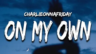 charlieonnafriday - On My Own (Lyrics)