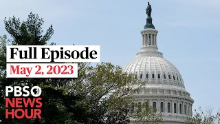 PBS NewsHour full episode, May 2, 2023