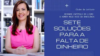 7 soluções para a falta de dinheiro - Clube da Leitura - O homem mais rico da Babilônia - PARTE 2