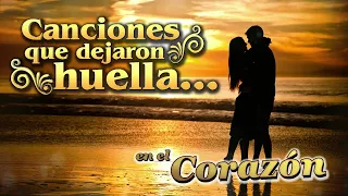 Canciones que dejaron huella... en el corazón