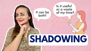 Shadowing / echoing technique for English learning: useful or a waste of time?