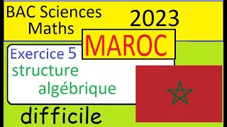 Examen national BAC Sciences MATHS MAROC 2023- Corrigé Exercice 5 structure algébrique