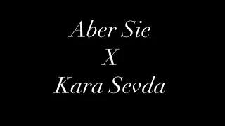 Aber Sie x Kara Sevda (Tiktok Remix)