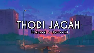 Thodi Jagah - (Slowed + Reverb) - Arijit Singh | Lofi Song | AK Lofi