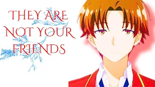 They're not your friends// Ayanokoji kiyotaka self improvement journey