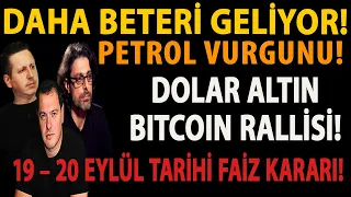 DAHA BETERİ GELİYOR! PETROL VURGUNU! DOLAR ALTIN BITCOIN RALLİSİ! 19 – 20 EYLÜL TARİHİ FAİZ KARARI!