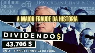 Dividendos - EP116 A maior fraude da história