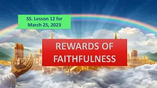 REWARDS OF FAITHFULNESS | SABBATH SCHOOL LESSON 12 MARCH 25 2023