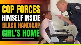 Cop Forces Himself Inside Black Handicap Girl's Home. Then This Happens