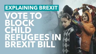 Parliament Votes to Block Child Refugees in Brexit Deal - Brexit Explained