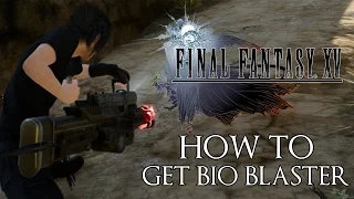 Final Fantasy XV HOW TO GET BIO BLASTER SECRET WEAPON