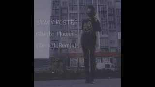 STACY FOSTER - Ghetto flower (Zevs1k Remix)