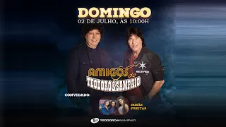 Programa Amigos do Teodoro e Sampaio - 02/07/2023