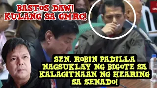 SEN. ROBIN PADILLA NAGSUKLAY NG BIGOTE SA KALAGITNAAN NG HEARING! BASTOS DAW AT KULANG SA GMRC!