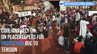 UN Peacekeepers protect civilians in Central African Republic