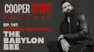 Cooper Stuff Ep. 141 -  Hilarious and True w/The Babylon Bee