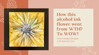 #251 How this alcohol ink flower went from WTH to WOW!
