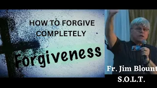 ⚪️How do I FORGIVE COMPLETELY  and not Partially- Fr Jim Blount S.O.L.T.