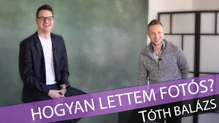 Hogyan lettem fotós? TÓTH BALÁZS – „A fotózásból igenis meg lehet élni"