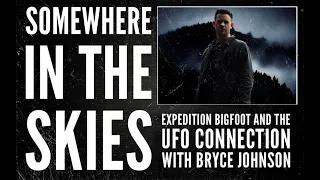 Somewhere in the Skies | Expedition Bigfoot and the UFO Connection with Bryce Johnson