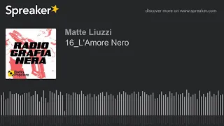 16_L'Amore Nero (part 1 di 2)