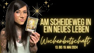 Wochenbotschaft ✨ Am Scheideweg in ein NEUES Leben | Mai 2024 • Orakel • Tarot • Astrologie