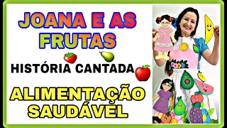 JOANA E AS FRUTAS. Alimentação saudável. História cantada.