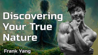 Frank Yang | Discovering Our True Nature