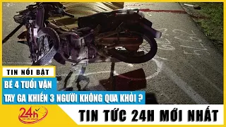 Bình Định: Bé gái 4 tuổi vặn tay ga xe máy, 3 người bị nạn thiệt mạng | Tin mới nhất 27/5