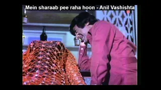 Mein sharaab pee raha hoon - Anil Vashishta