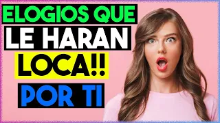 4 elogios que DEJARÁN A CUALQUIER MUJER LOCA POR TI | PSICOLOGÍA FEMENINA