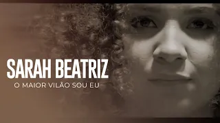 Sarah Beatriz - O maior vilão sou eu [ CLIPE OFICIAL ]