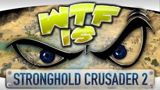 ► WTF Is... - Stronghold Crusader 2 ?