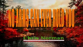 NO ARMS CAN EVER HOLD YOU [ karaoke version ] popularized by CHRIS NORMAN