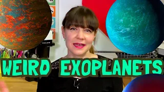 The weirdest places in the galaxy: Exoplanets