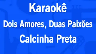 Karaokê Dois Amores, Duas Paixões - Calcinha Preta