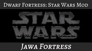 Dwarf Fortress Monday: The Star Wars Mod "Fortress Mode" (part 3)