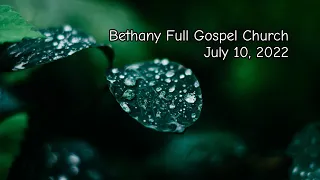 Bethany Full Gospel Church - Июль 10, 2022 - Утренее Служение