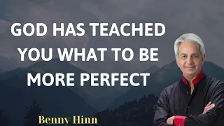 GOD HAS TEACHED YOU WHAT TO BE MORE PERFECT - Benny Hinn Prophecy