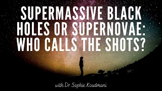 Supermassive black holes or supernovae: Who calls the shots?