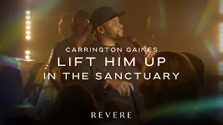 Lift Him Up In The Sanctuary | Carrington Gaines & REVERE (Official Live Video)