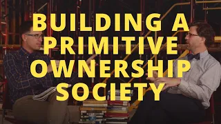 Building a Primitive Ownership Society - with Nick Plato and Alex Plato