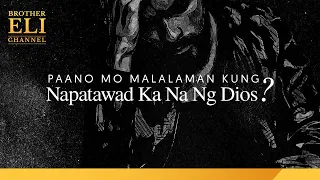 Paano malalaman ng isang tao kung siya’y napatawad na ng Dios? | Brother Eli Channel