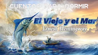 EL VIEJO Y EL MAR 📜 Ernest Hemingway 🪶 Audiolibro En Español 🎧 Cuentos para Dormir 💤 Audiocuentos